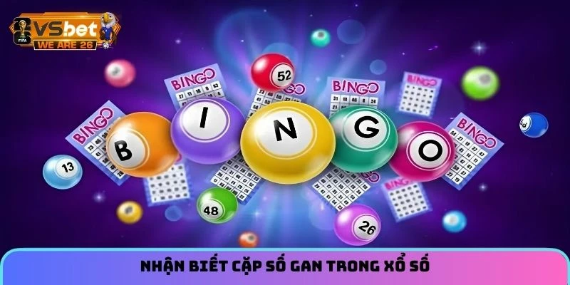 Nhận biết cặp số gan trong xổ số